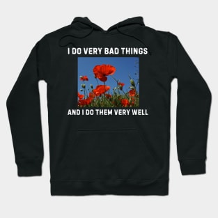 I Do Very Bad Things And I Do Them Very Well Hoodie